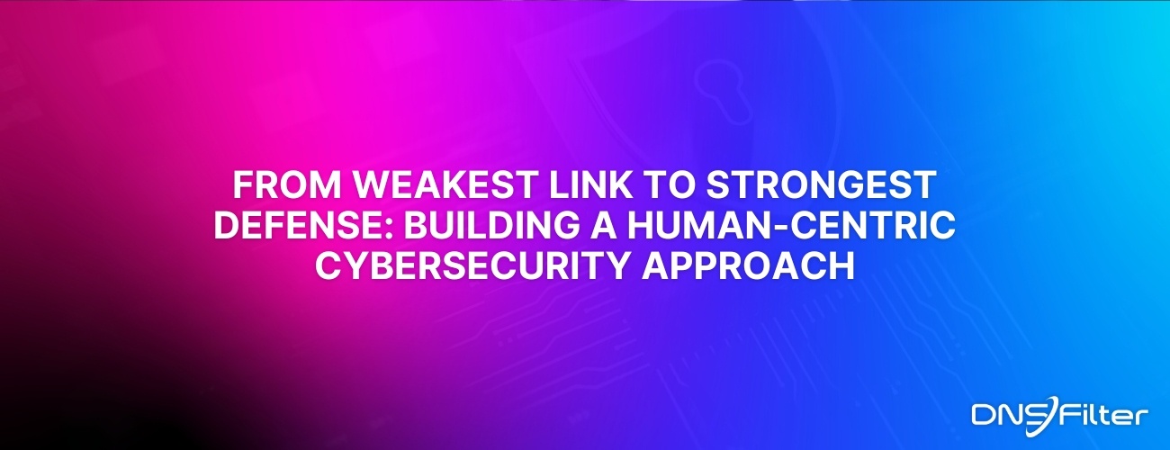 From Weakest Link to Strongest Defense: Building a Human-Centric Cybersecurity Approach