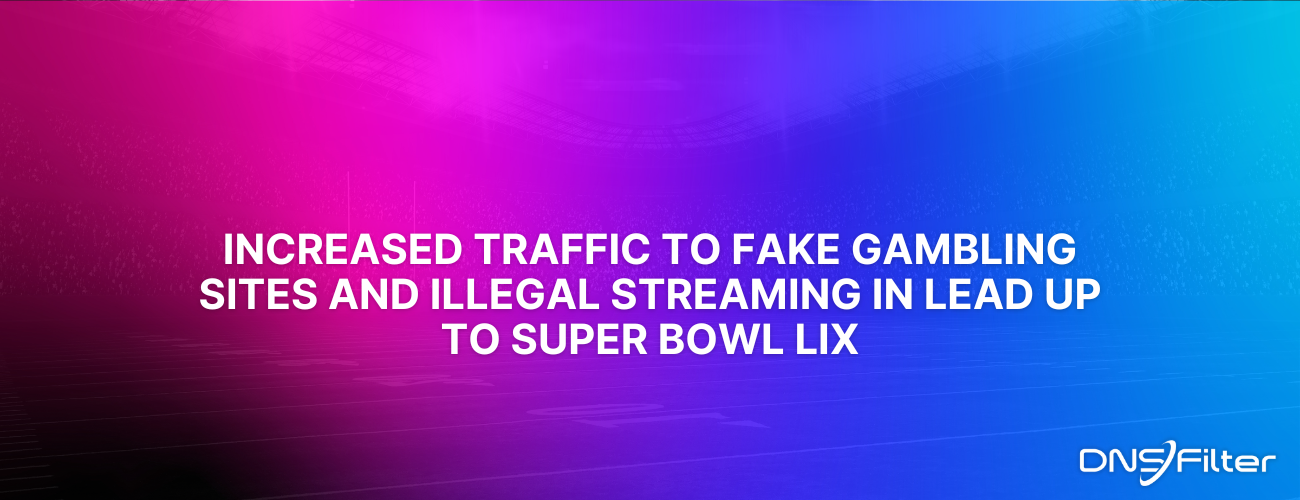 DNSFilter Data Reveals Dangers to Fake Gambling Sites and Illegal Streaming In Lead Up to Super Bowl LIX