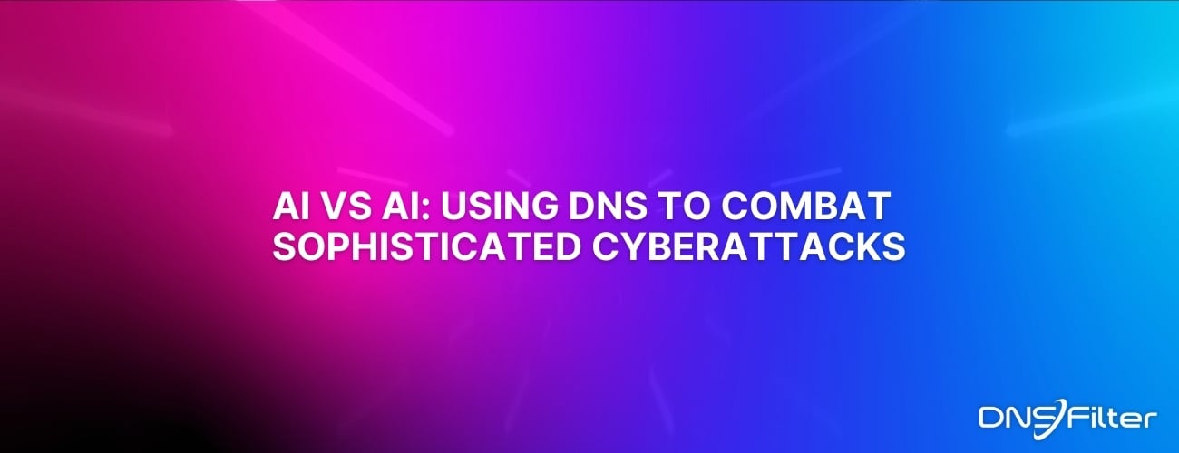 AI vs AI: Using DNS to Combat Sophisticated Cyberattacks