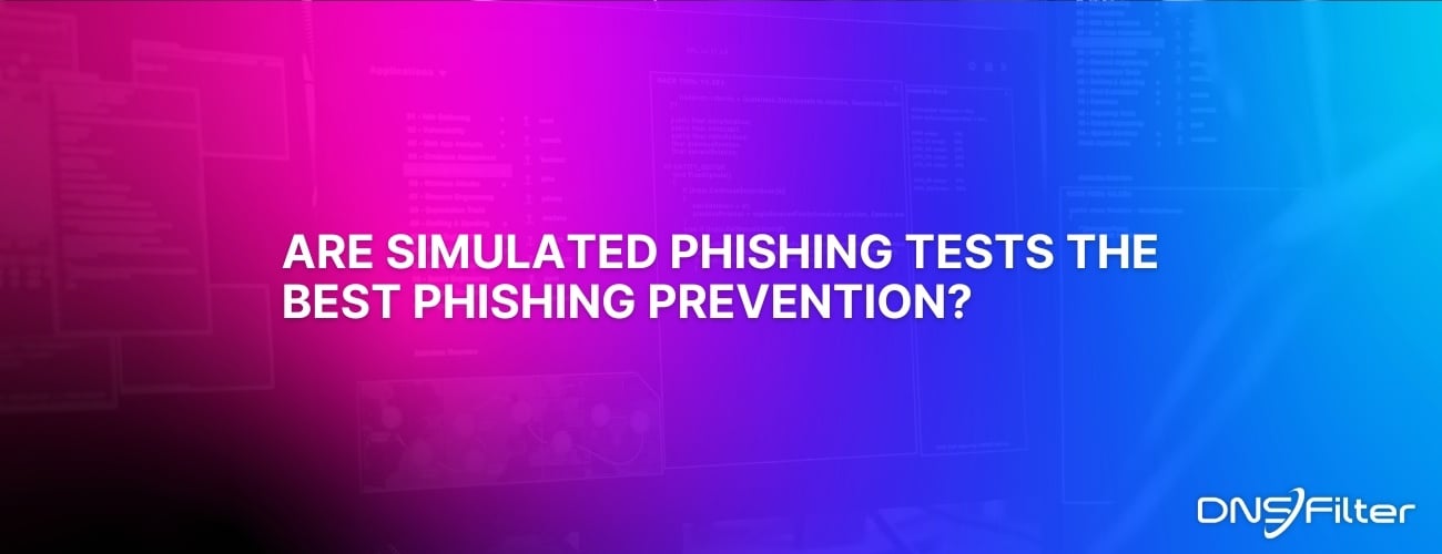 Are Simulated Phishing Tests the Best Phishing Prevention?