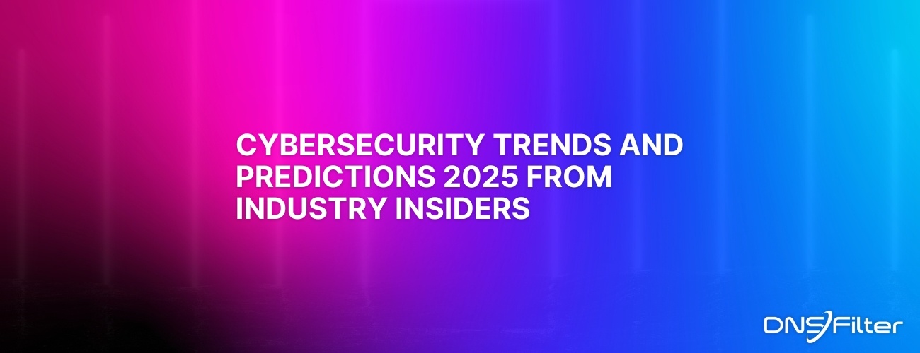 Cybersecurity Trends and Predictions 2025 From Industry Insiders