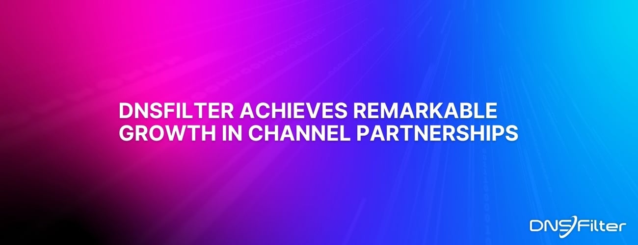 DNSFilter Achieves Remarkable Growth in Channel Partnerships