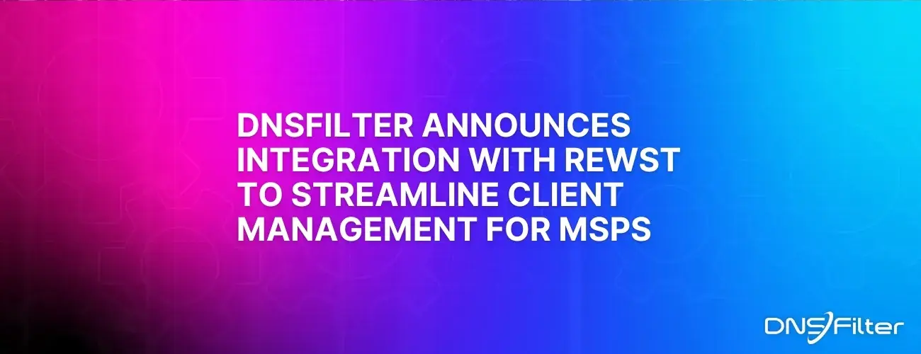 DNSFilter Announces Integration with Rewst to Streamline Client Management for MSPs