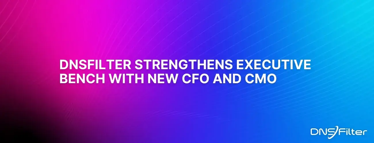 DNSFilter Strengthens Executive Bench with New CFO and CMO