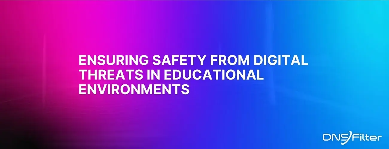 Ensuring Safety from Digital Threats in Educational Environments