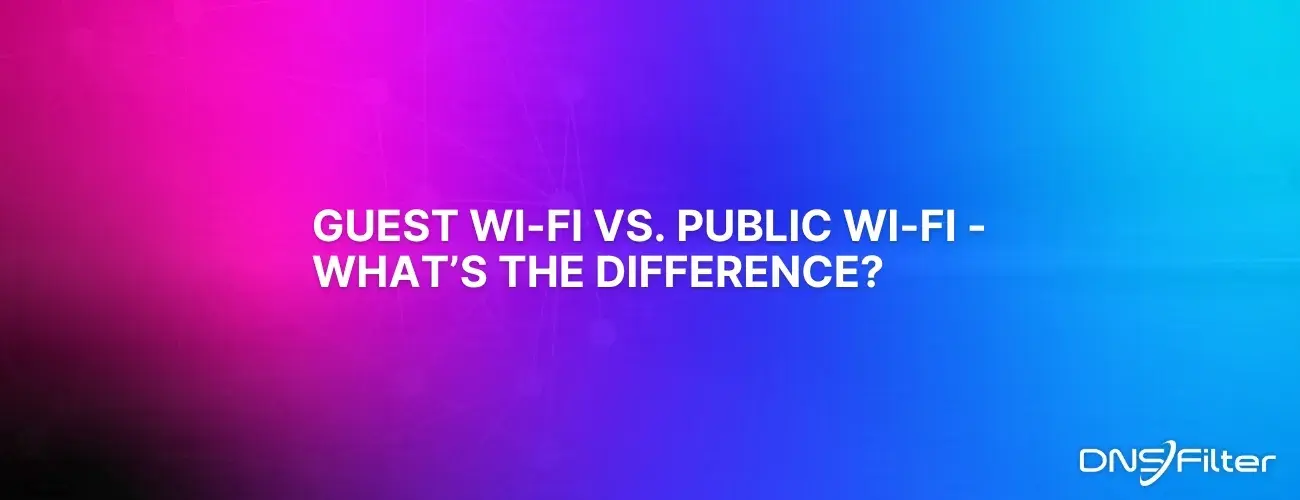 Guest Wi-Fi vs. Regular Wi-Fi vs. Public Wi-Fi: Understanding the Differences To Protect Your Data