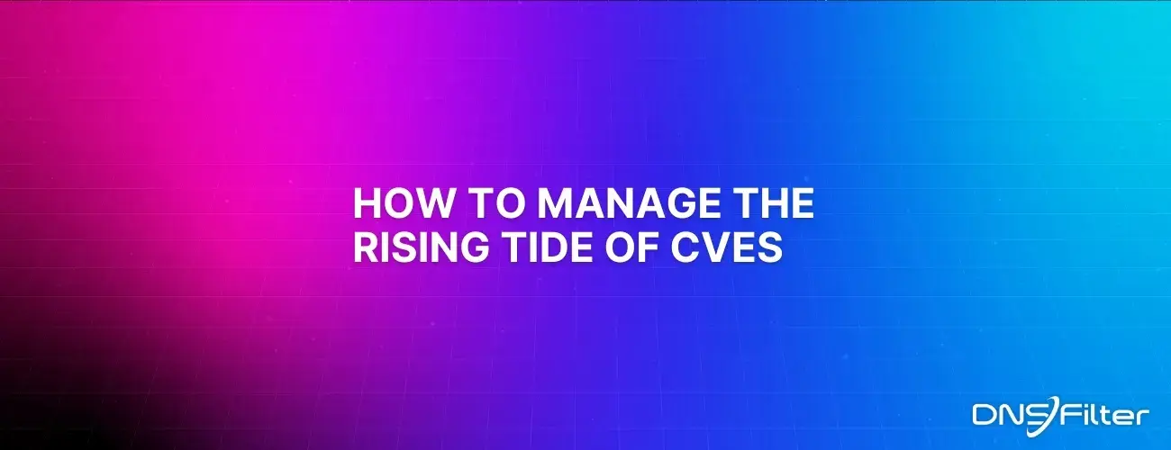 How to Manage the Rising Tide of CVEs