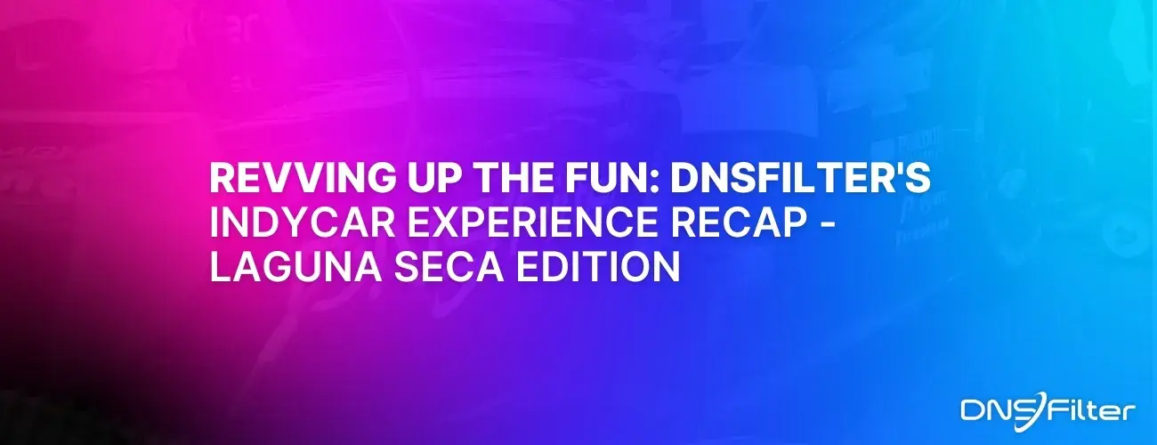 Revving Up the Fun: DNSFilter's IndyCar Experience Recap —Laguna Seca Edition